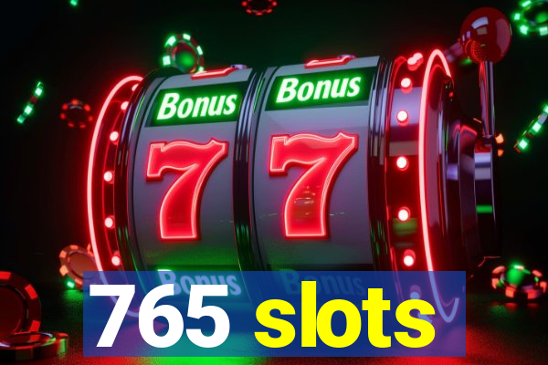 765 slots